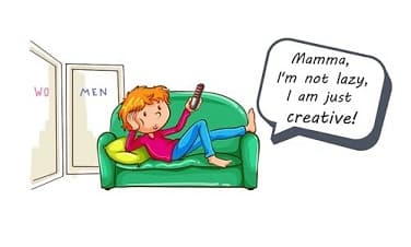 “Mamma, I am not lazy, I am just creative”